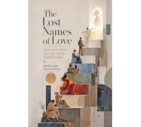 The Lost Names of Love. Seven Ancient Ways of Loving-and the Eighth We Forgot