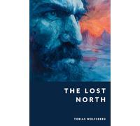 The Lost North: A Mythic History of the Germanic Tribes Before the Viking Age (The Northern Legends Series)