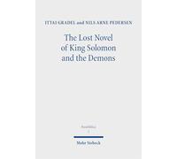 The Lost Novel of King Solomon and the Demons: New Evidence on the Testament of Solomon in Antiquity (Parabiblica)
