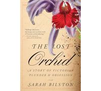 The Lost Orchid: A Story of Victorian Plunder and Obsession
