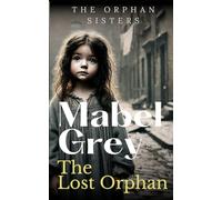The Lost Orphan: A Heartbreaking and Hopeful Victorian Historical Saga (The Orphan Sisters)