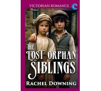 The Lost Orphan Siblings: Victorian Romance (Rachel Downing's Victorian Romance)