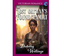 The Lost Orphan's Found Family: Victorian Romance (Dorothy Wellings' Victorian Romance)
