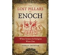 The Lost Pillars of Enoch : When Science and Religion Were One
