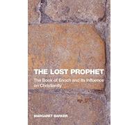 The Lost Prophet: The Book of Enoch and Its Influence on Christianity