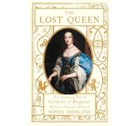 The Lost Queen: The Surprising Life of Catherine of Braganza, Britain's Forgotten Monarch (Main)