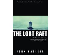 The Lost Raft: The True Story of Madness, Mutiny, Sharks, Shipwrecks, and Extraordinary Discovery