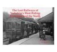 The Lost Railways of Yorkshire's West Riding