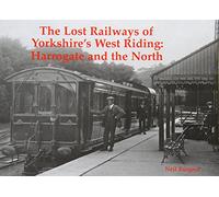 The Lost Railways of Yorkshire's West Riding : Harrogate and the North