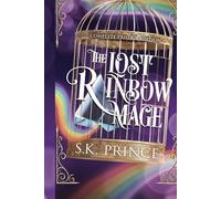 The Lost Rainbow Mage: Complete Trilogy Edition