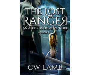The Lost Ranger: An Alex Roger's Adventure: Volume 1
