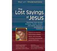 The Lost Sayings of Jesus: Teachings from Ancient Christian, Jewish, Gnostic and Islamic Sources (SkyLight Illuminations)