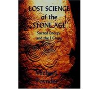 The Lost Science of the Stone Age: Sacred Energy and the I Ching by Michael Poynder (2004-06-01)