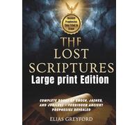 THE LOST SCRIPTURES (Large print Edition): Complete Books of Enoch, Jasher, and Jubilees - Forbidden Ancient Prophecies Revealed