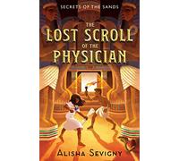 The Lost Scroll of the Physician: 1 (Secrets of the Sands, 1)