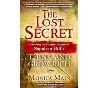 The Lost Secret: Unlocking the Hidden Chapters of Napoleon Hill's Think and Grow Rich