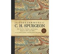 The Lost Sermons of C. H. Spurgeon Volume VII: His Earliest Outlines and Sermons Between 1851 and 1854: 7