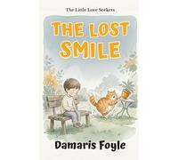 The Lost Smile: Help Children Handle Sadness and Find Joy Again | Emotional Wellbeing Chapter Book for Ages 5-8 (The Little Love Seekers)