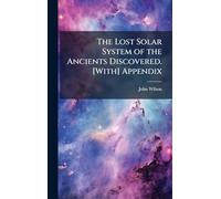 The Lost Solar System of the Ancients Discovered. [With] Appendix
