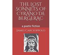 THE LOST SONNETS OF CYRANO DE BERGERAC: a poetic fiction