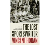 The Lost Sportswriter: A Life up close with Irish sporting greatness