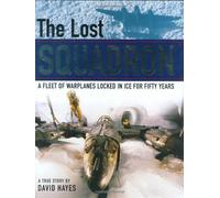 The Lost Squadron: A Fleet of Warplanes Locked in Ice for Fifty Years