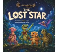 The Lost Star: A Magical Dinosaur Adventure About Hope, Friendship, and Never Giving Up (WonderVel Adventures)