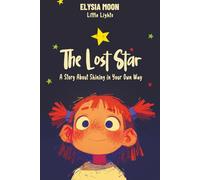 The Lost Star: A Story About Shining in Your Own Way.: A Story About Confidence, Self-Worth, and Inner Light (Little Lights Series)