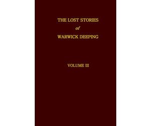 The Lost Stories of Warwick Deeping - Volume III