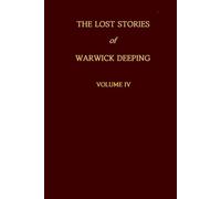 The Lost Stories Of Warwick Deeping - Volume IV