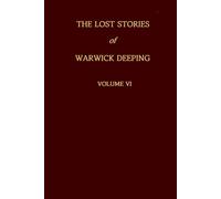 The Lost Stories of Warwick Deeping - Volume VI