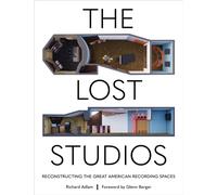 The Lost Studios : Reconstructing the Great American Recording Spaces