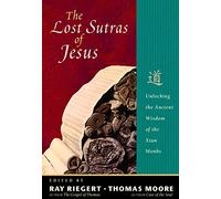 The Lost Sutras of Jesus: Unlocking the Ancient Wisdom of the Xian Monks