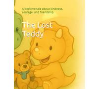 The Lost Teddy: A bedtime tale about kindness, courage, and friendship. (The Magic of Kindness)