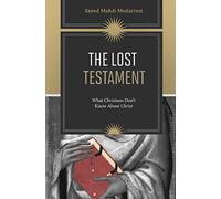 The Lost Testament: What Christians Don't Know About Christ