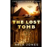 The Lost Tomb: An Ancient Egyptian Curse Unleashed (The Lost Tomb Series Book 1)