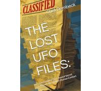 THE LOST UFO FILES:: Declassified Docs Reveal Secret Knowledge of Non-Human Contact (Lost UFO Cases: 24 Cases That Fell Though The Cracks Vol. 1)