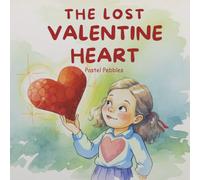 The Lost Valentine Heart: A Heartwarming Story About Kindness and Love for Ages 2-7