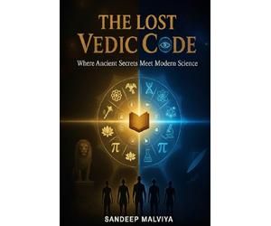 The Lost Vedic Code: Where Ancient Wisdom Meets the Science of the Future
