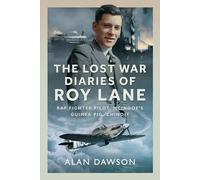 The Lost War Diaries of Roy Lane: RAF Fighter Pilot, Mcindoe’s Guinea Pig, Chindit