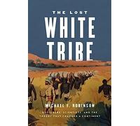 The Lost White Tribe: Explorers, Scientists, and the Theory That Changed a Continent