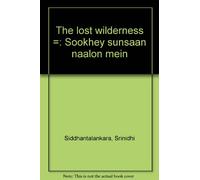 The lost wilderness =: Sookhey sunsaan naalon mein