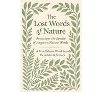 The Lost Words of Nature: A Mindful Collection of Nature-Inspired Word Searches Featuring Lost English Words, Woodland Poetry, and Quiet Atmospheric Puzzles (Lost Words puzzle series.)