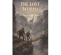 The Lost World: A Forbidden Plateau, Prehistoric Beasts, and a World Time Forgot