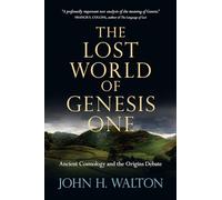 The Lost World of Genesis One: Ancient Cosmology and the Origins Debate: 2