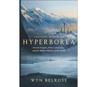 The Lost World of Hyperborea: Ancient Origins, Polar Cataclysms, and the Hidden History of the North