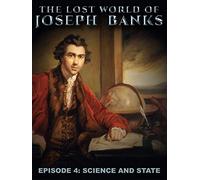 The Lost World of Joseph Banks - Episode 4: Science and State