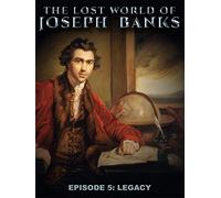 The Lost World of Joseph Banks - Episode 5: Legacy