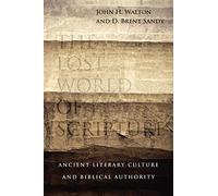 The Lost World of Scripture - Ancient Literary Culture and Biblical Authority: 3 (The Lost World Series)