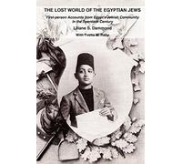 THE LOST WORLD OF THE EGYPTIAN JEWS: First-person Accounts from Egyptýs Jewish Community In the Twentieth Century: First-Person Accounts from Egypt's Jewish Community in the Twentieth Century